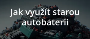 Jak využít starou autobaterii